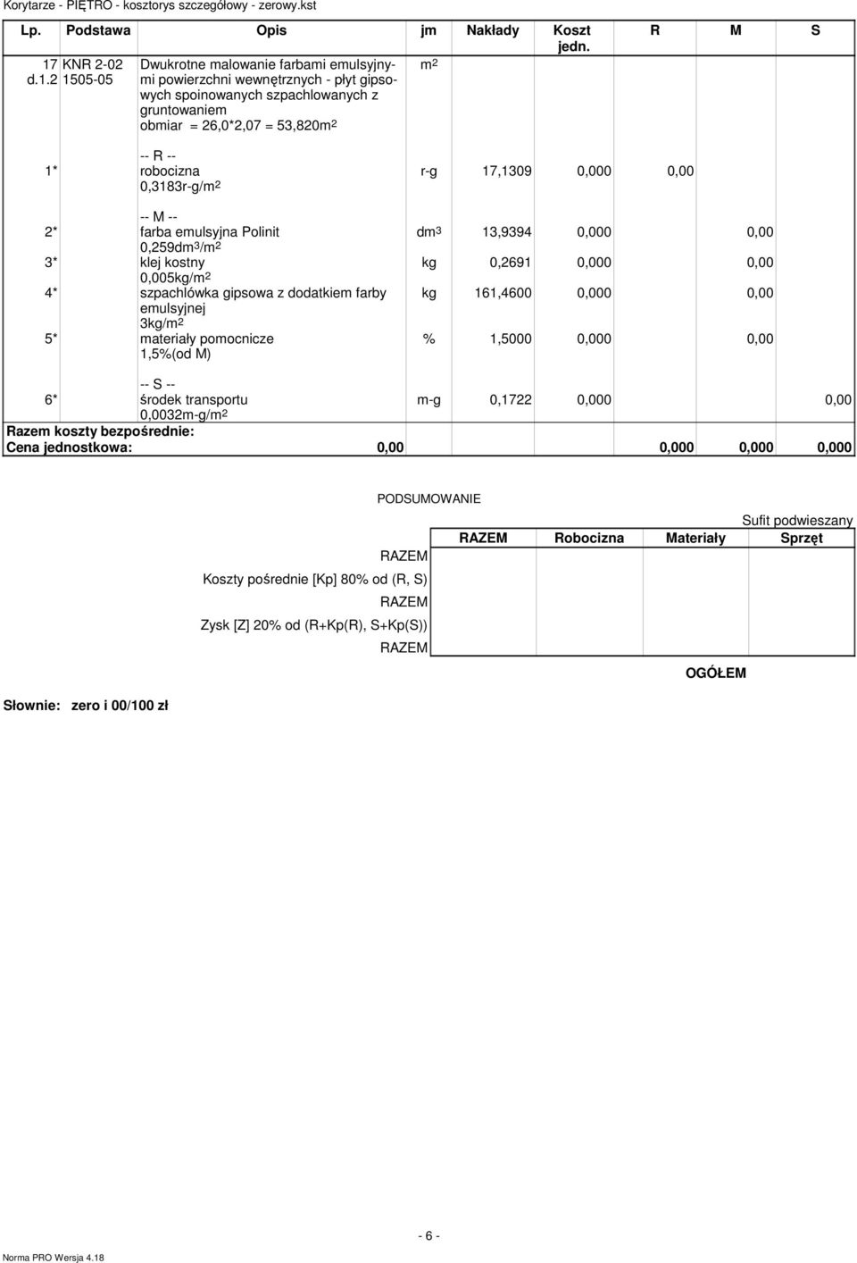 0,00 2* farba emulsyjna Polinit 0,259dm 3 / 3* klej kostny 0,005kg/ 4* szpachlówka gipsowa z dodatkiem farby kg 161,4600 0,000 0,00