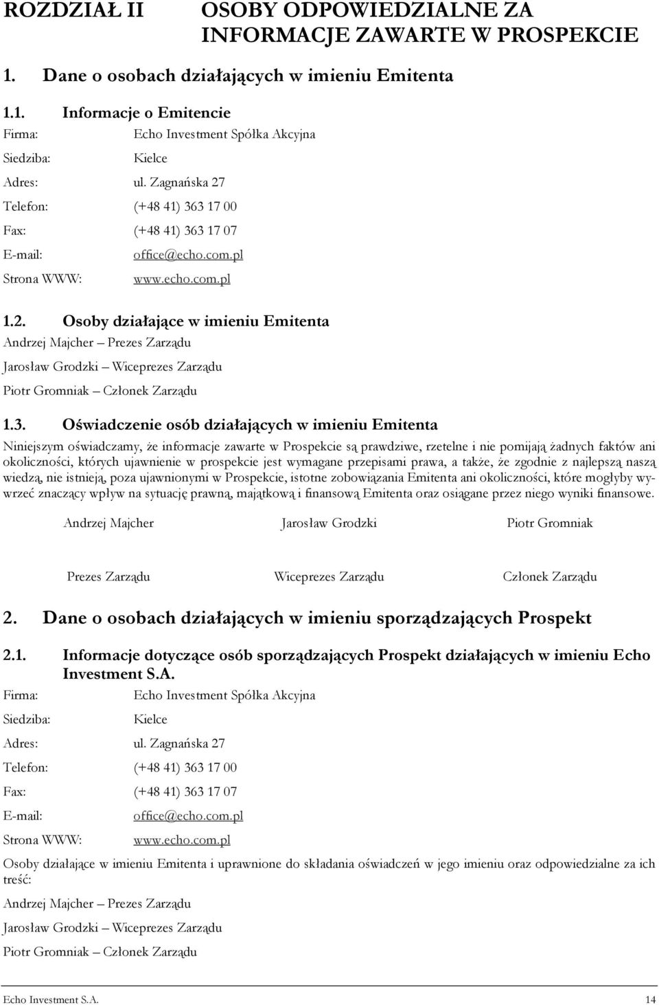 3. Oświadczenie osób działających w imieniu Emitenta Niniejszym oświadczamy, że informacje zawarte w Prospekcie są prawdziwe, rzetelne i nie pomijają żadnych faktów ani okoliczności, których