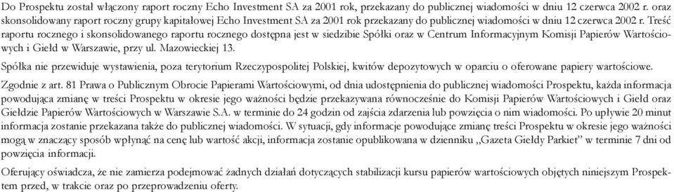 Treœæ raportu rocznego i skonsolidowanego raportu rocznego dostêpna jest w siedzibie Spó³ki oraz w Centrum Informacyjnym Komisji Papierów Wartoœciowych i Gie³d w Warszawie, przy ul. Mazowieckiej 13.