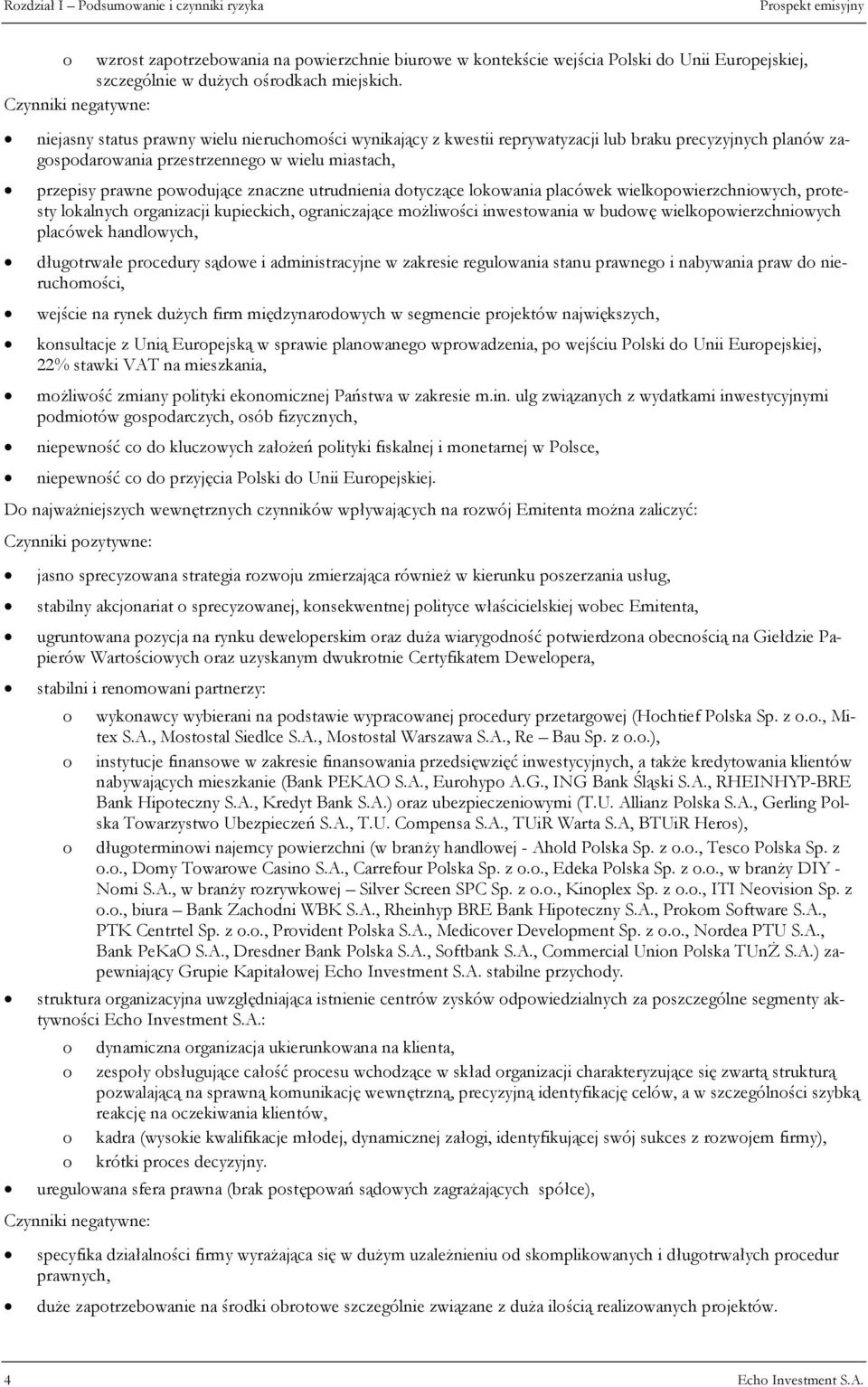 powodujące znaczne utrudnienia dotyczące lokowania placówek wielkopowierzchniowych, protesty lokalnych organizacji kupieckich, ograniczające możliwości inwestowania w budowę wielkopowierzchniowych