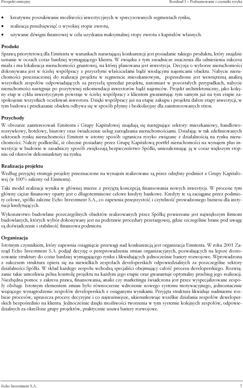 Produkt Sprawą priorytetową dla Emitenta w warunkach narastającej konkurencji jest posiadanie takiego produktu, który znajdzie uznanie w oczach coraz bardziej wymagającego klienta.