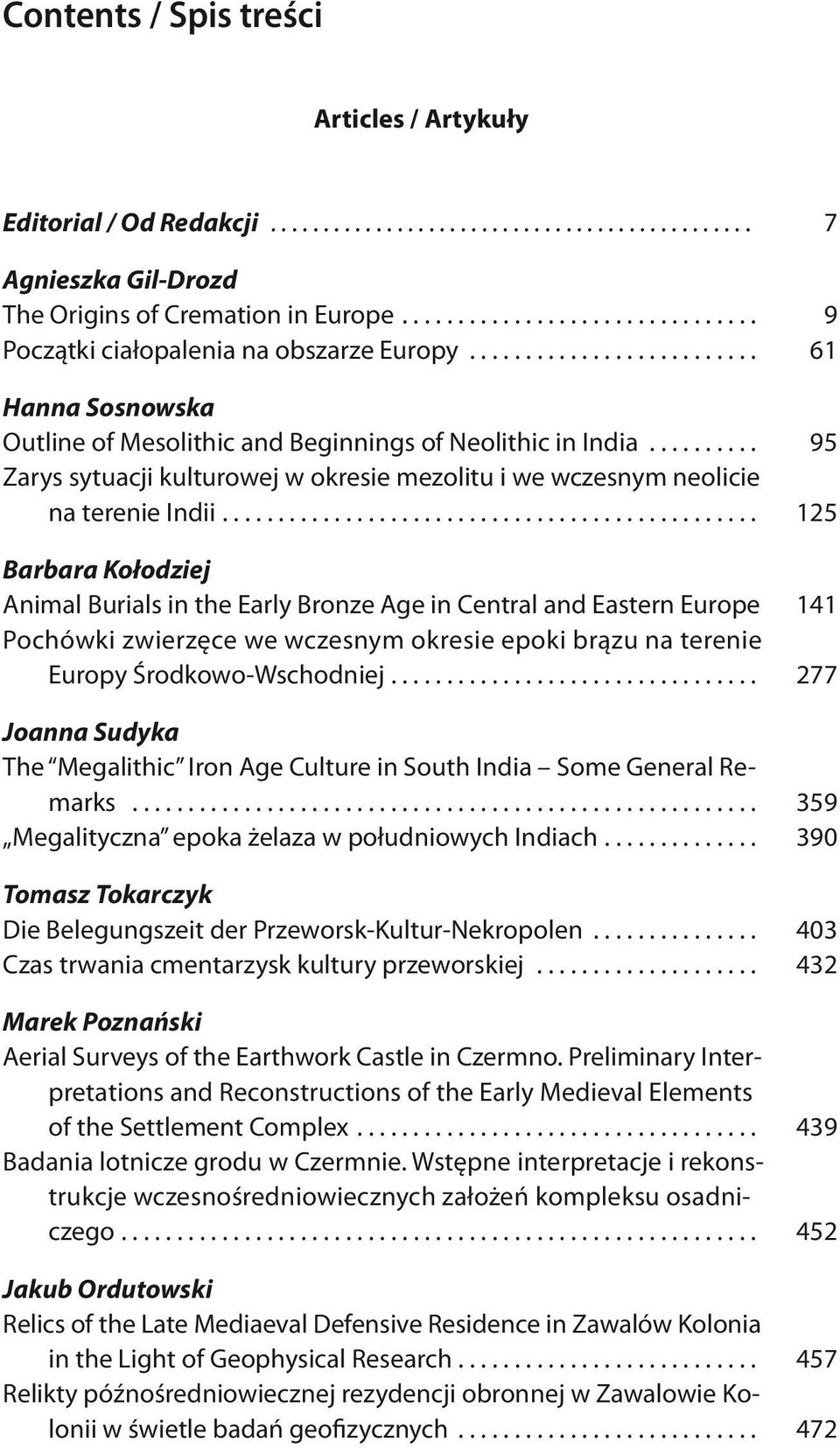 ... 125 Barbara Kołodziej Animal Burials in the Early Bronze Age in Central and Eastern Europe 141 Pochówki zwierzęce we wczesnym okresie epoki brązu na terenie Europy Środkowo-Wschodniej.