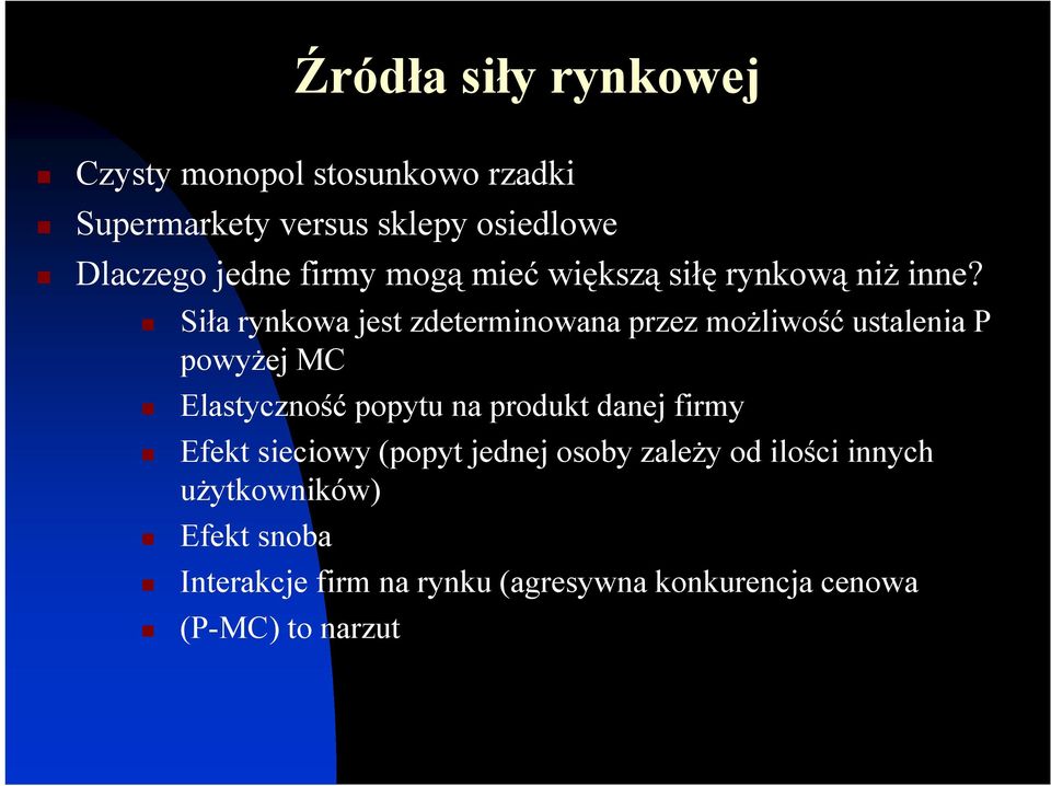 Siła rynkowa jest zdeterminowana przez możliwość ustalenia P powyżej MC Elastyczność popytu na produkt