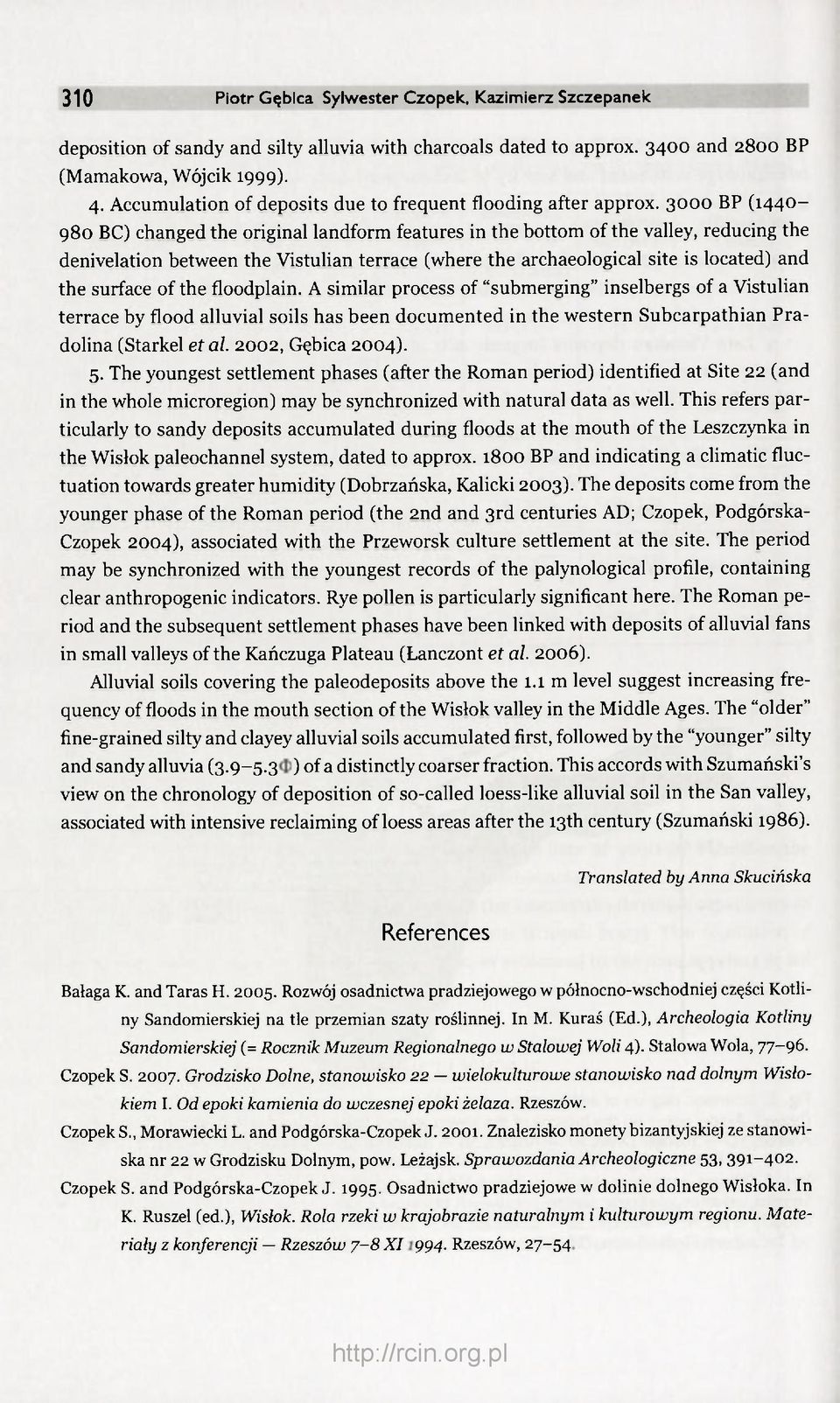 3000 BP (1440-980 BC) changed the original landform features in the bottom of the valley, reducing the denivelation between the Vistulian terrace (where the archaeological site is located) and the