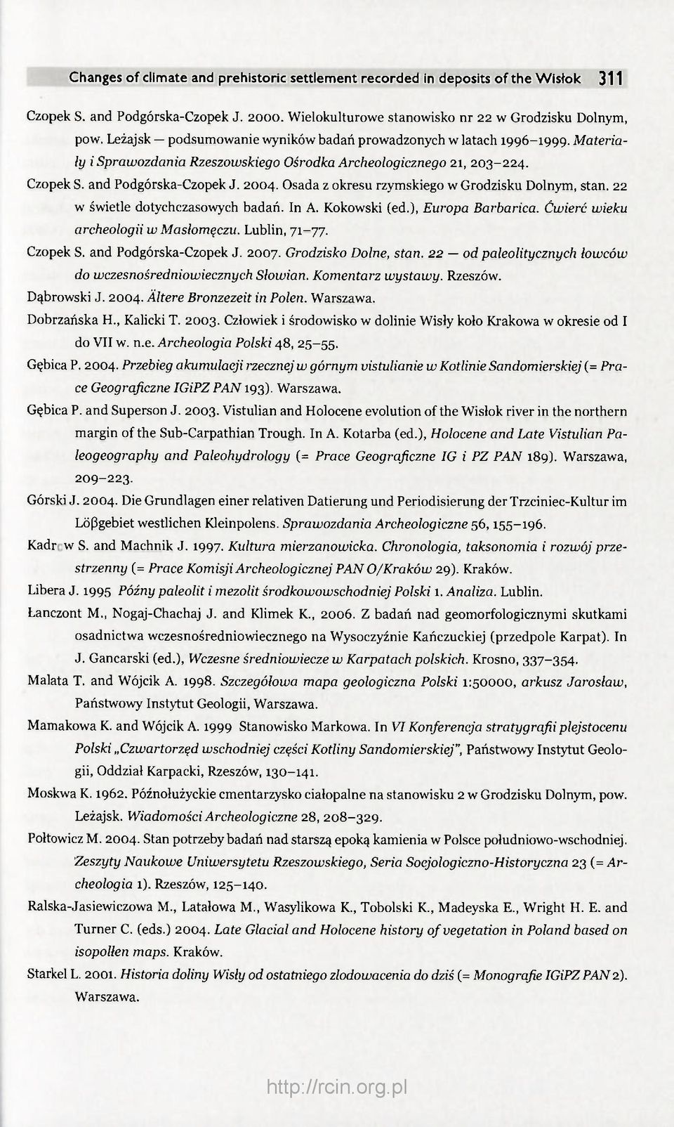 Osada z okresu rzymskiego w Grodzisku Dolnym, stan. 22 w świetle dotychczasowych badań. In A. Kokowski (ed.), Europa Barbarica. Ćwierć wieku archeologii w Masłomęczu. Lublin, 71-77. Czopek S.