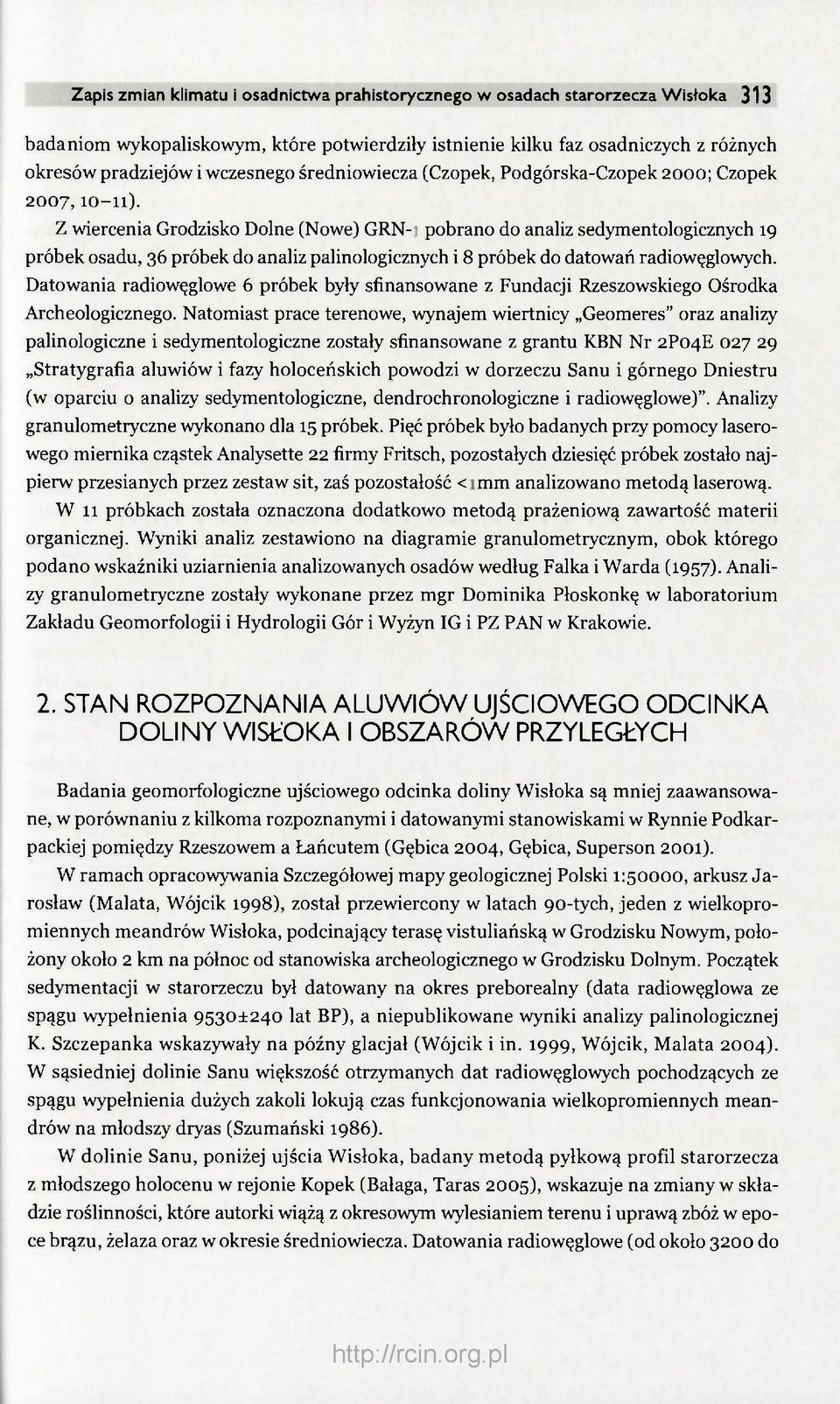 Z wiercenia Grodzisko Dolne (Nowe) GRN-1 pobrano do analiz sedymentologicznych 19 próbek osadu, 36 próbek do analiz palinologicznych i 8 próbek do datowań radiowęglowych.