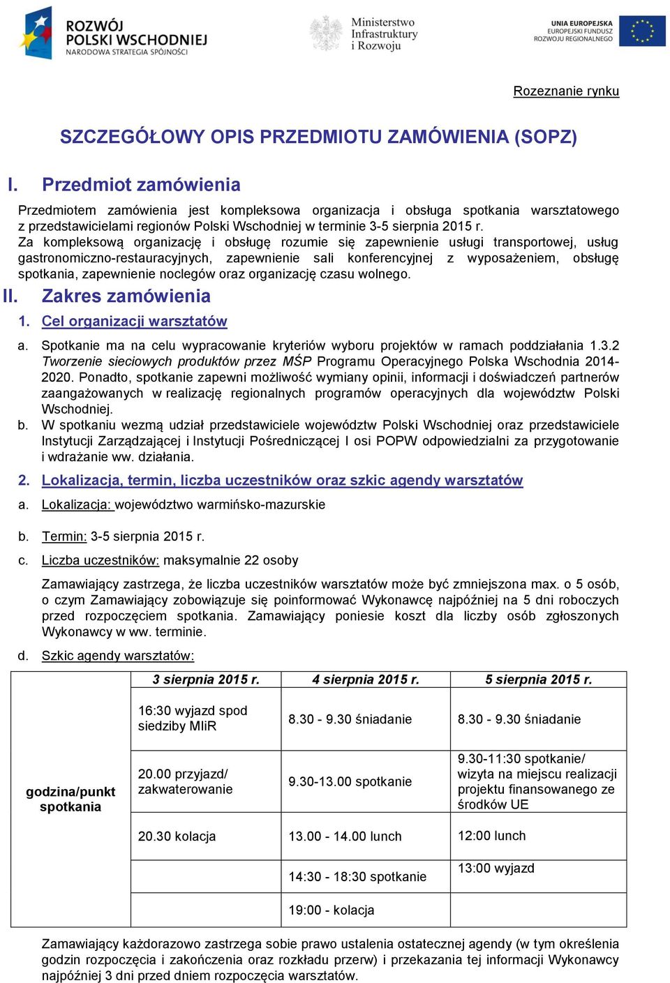 Za kompleksową organizację i obsługę rozumie się zapewnienie usługi transportowej, usług gastronomiczno-restauracyjnych, zapewnienie sali konferencyjnej z wyposażeniem, obsługę spotkania, zapewnienie