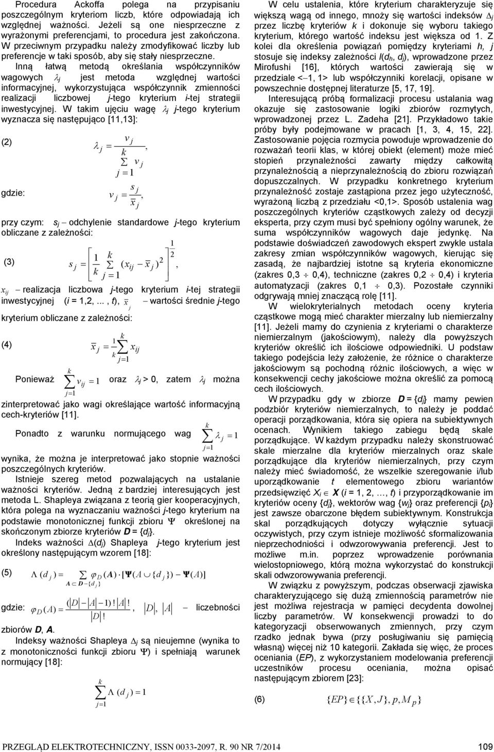 Inną łatwą metodą oreślana współczynnów wagowych est metoda względne wartośc nformacyne wyorzystuąca współczynn zmennośc realzac lczbowe -tego ryterum -te strateg nwestycyne.