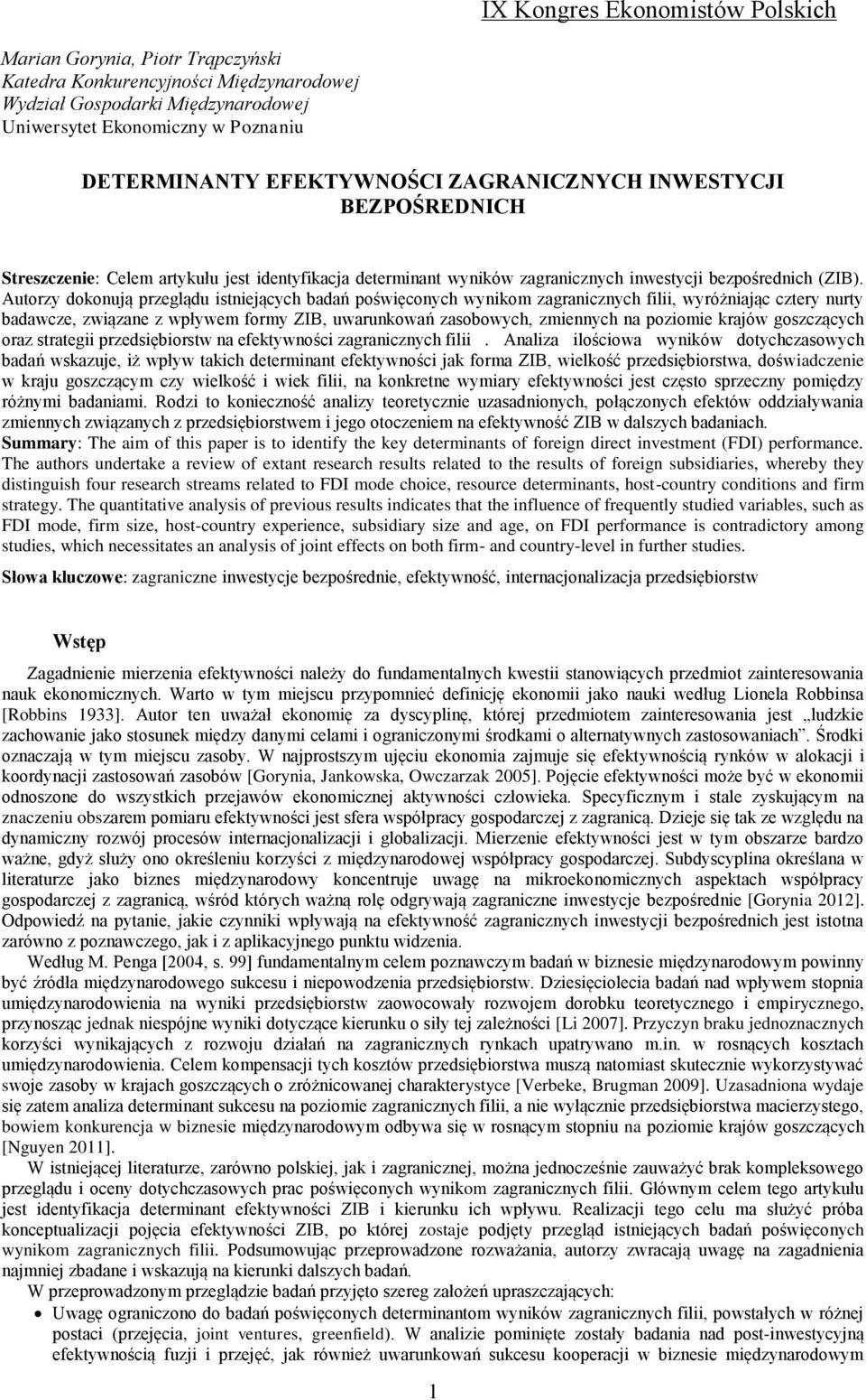 Autorzy dokonują przeglądu istniejących badań poświęconych wynikom zagranicznych, wyróżniając cztery nurty badawcze, związane z wpływem formy ZIB, uwarunkowań zasobowych, zmiennych na poziomie krajów