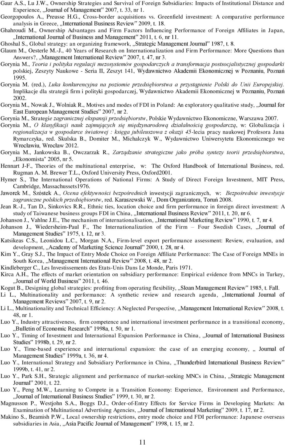 , Ownership Advantages and Firm Factors Influencing Performance of Foreign Affiliates in Japan, International Journal of Business and Management 2011, t. 6, nr 11. Ghoshal S.