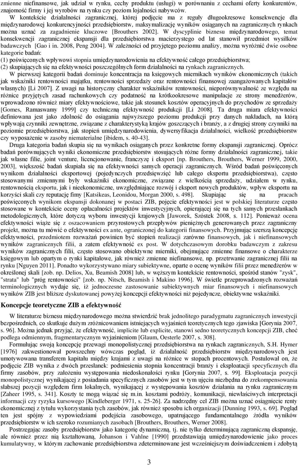 rynkach można uznać za zagadnienie kluczowe [Brouthers 2002].