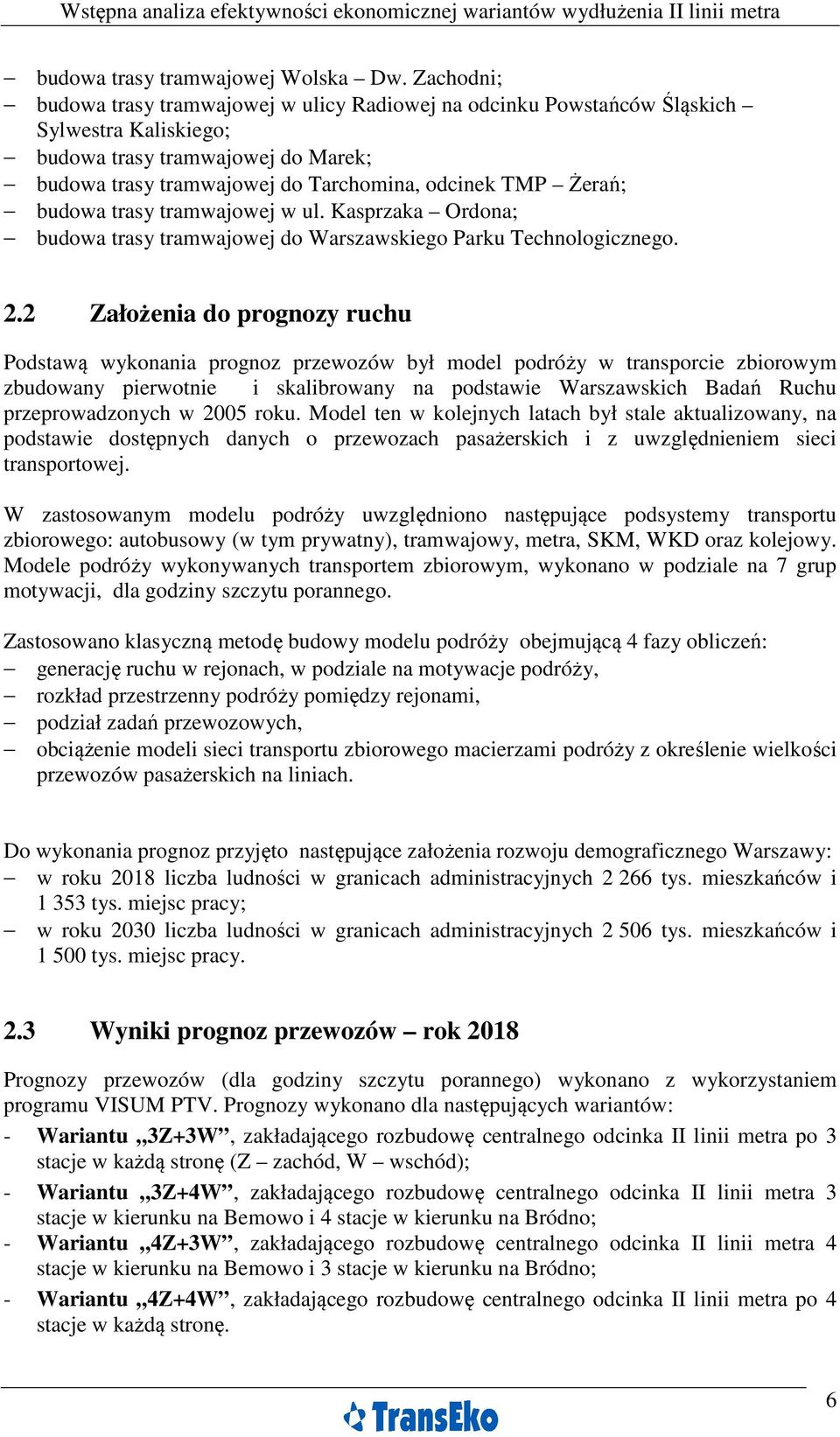 budowa trasy tramwajowej w ul. Kasprzaka Ordona; budowa trasy tramwajowej do Warszawskiego Parku Technologicznego. 2.