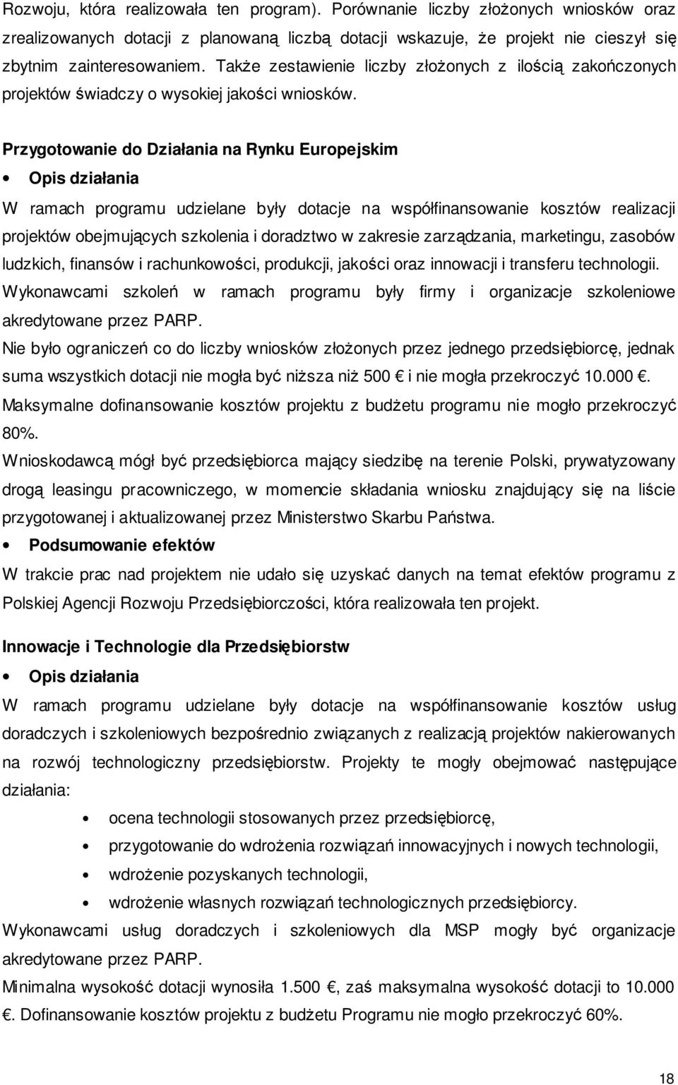 Przygotowanie do Działania na Rynku Europejskim Opis działania W ramach programu udzielane były dotacje na współfinansowanie kosztów realizacji projektów obejmujących szkolenia i doradztwo w zakresie