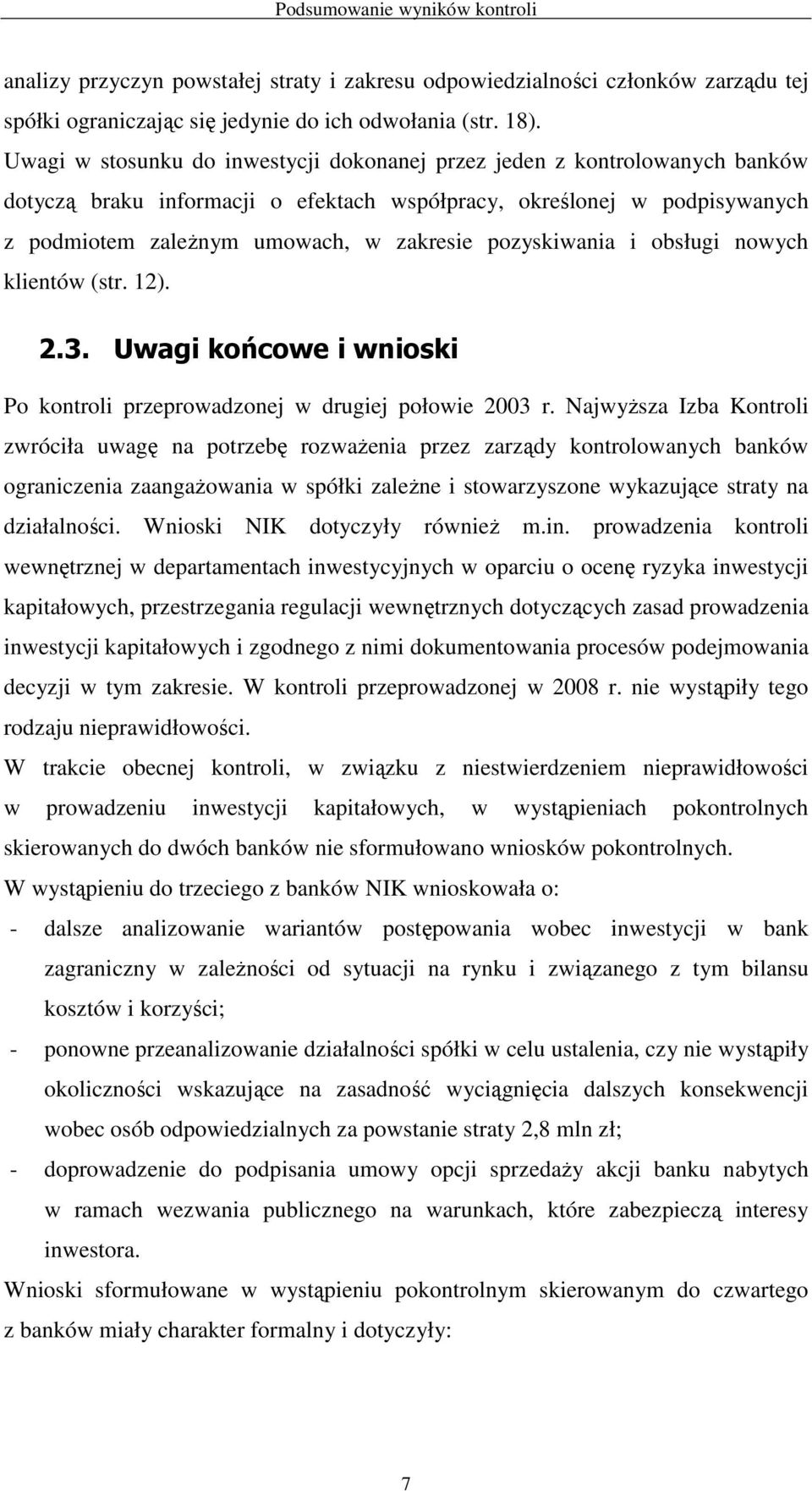 pozyskiwania i obsługi nowych klientów (str. 12). 2.3. Uwagi końcowe i wnioski Po kontroli przeprowadzonej w drugiej połowie 2003 r.