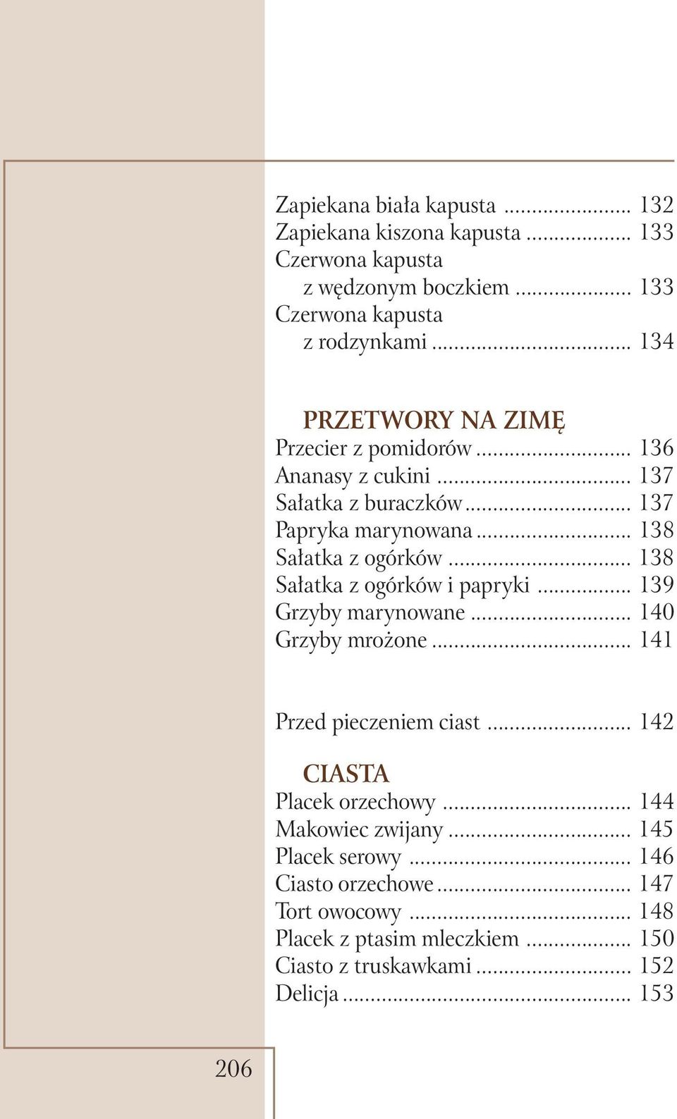 .. 138 Sałatka z ogórków i papryki... 139 Grzyby marynowane... 140 Grzyby mrożone... 141 Przed pieczeniem ciast... 142 CIASTA Placek orzechowy.