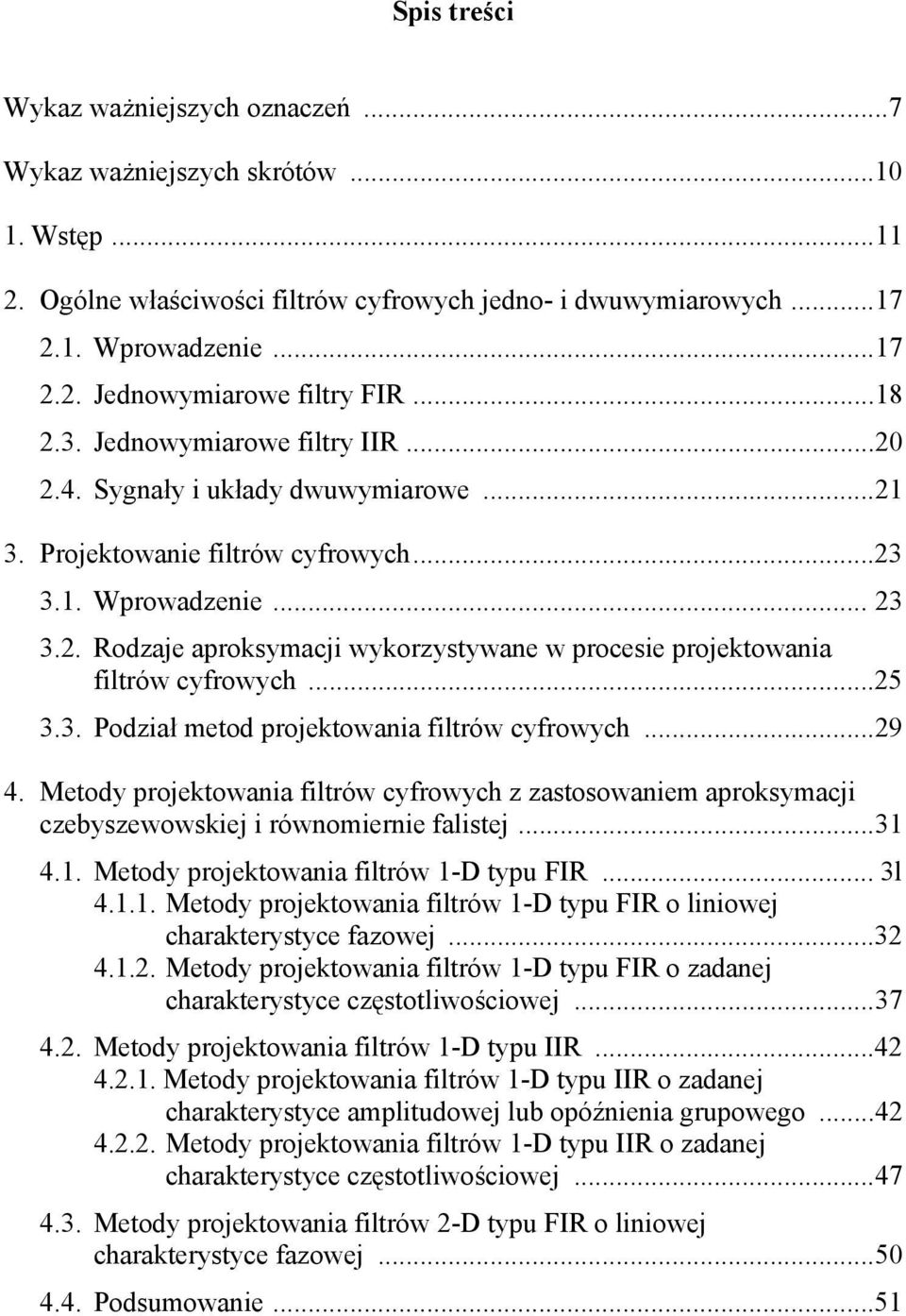 . Rodzaje aproksymacji wykorzystywane w procesie projektowania filtrów cyfrowych...5 3.3. Podział metod projektowania filtrów cyfrowych...9 4.