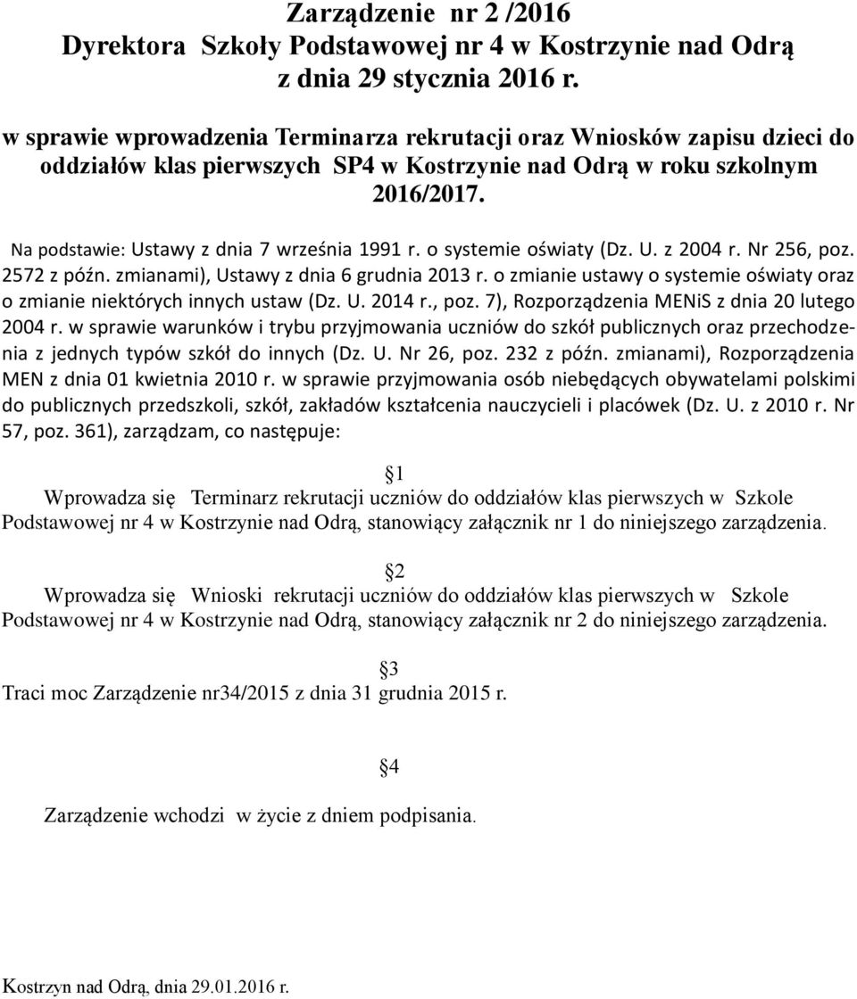 Na podstawie: Ustawy z dnia 7 września 1991 r. o systemie oświaty (Dz. U. z 2004 r. Nr 256, poz. 2572 z późn. zmianami), Ustawy z dnia 6 grudnia 2013 r.