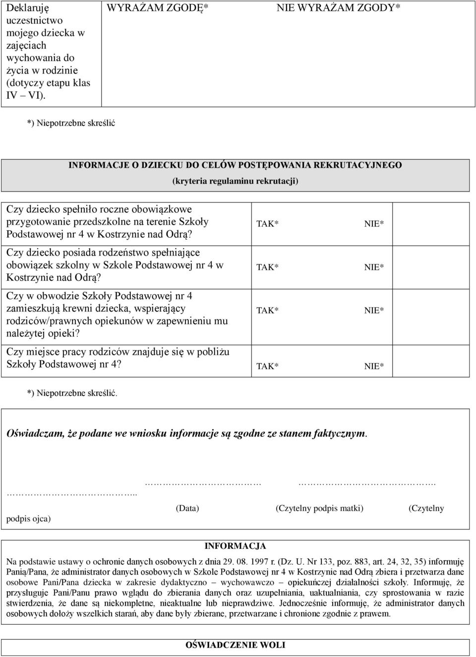 przygotowanie przedszkolne na terenie Szkoły Podstawowej nr 4 w Kostrzynie nad Odrą? Czy dziecko posiada rodzeństwo spełniające obowiązek szkolny w Szkole Podstawowej nr 4 w Kostrzynie nad Odrą?