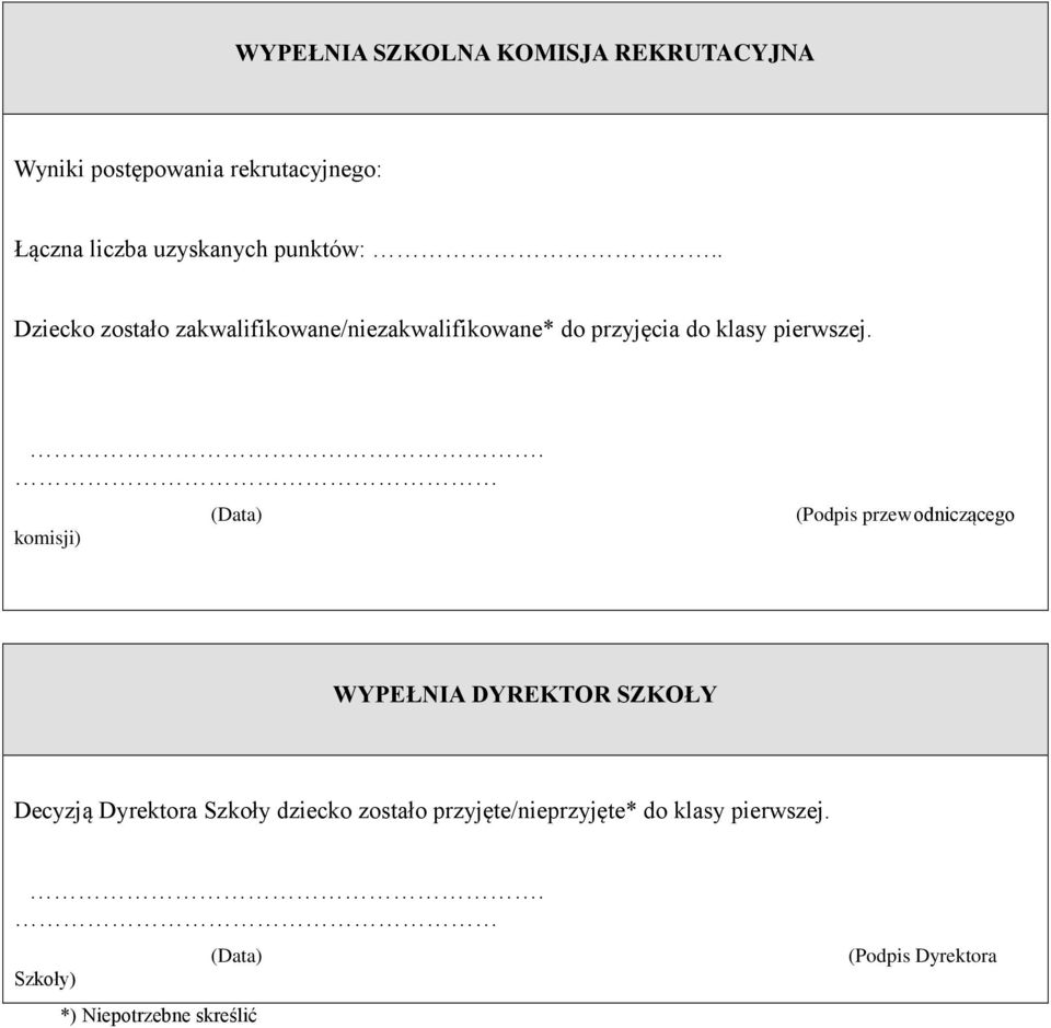 . komisji) (Data) (Podpis przewodniczącego WYPEŁNIA DYREKTOR SZKOŁY Decyzją Dyrektora Szkoły dziecko