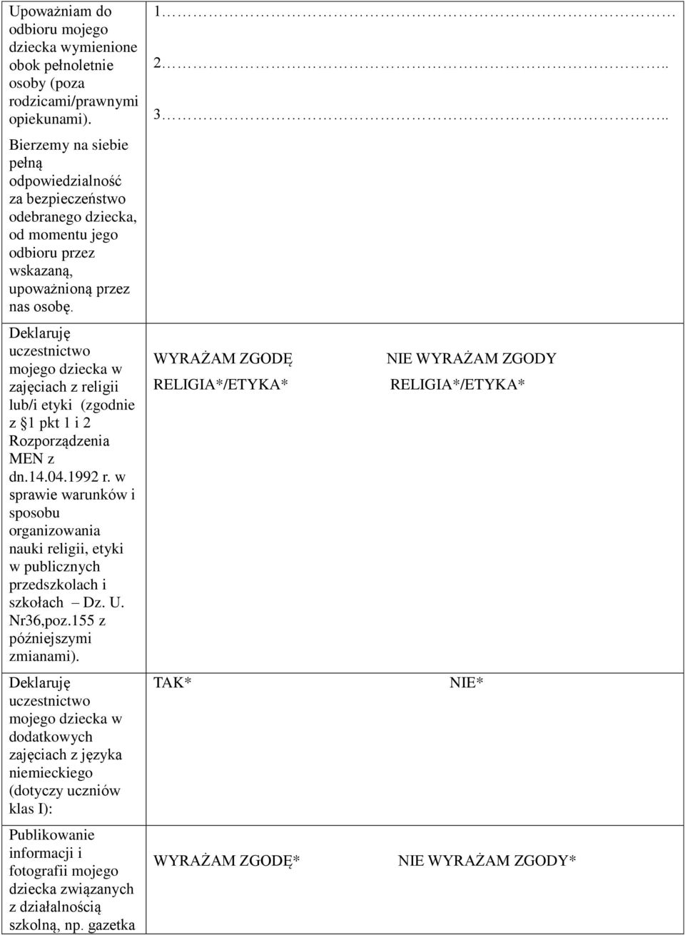 Deklaruję uczestnictwo mojego dziecka w zajęciach z religii lub/i etyki (zgodnie z 1 pkt 1 i 2 Rozporządzenia MEN z dn.14.04.1992 r.