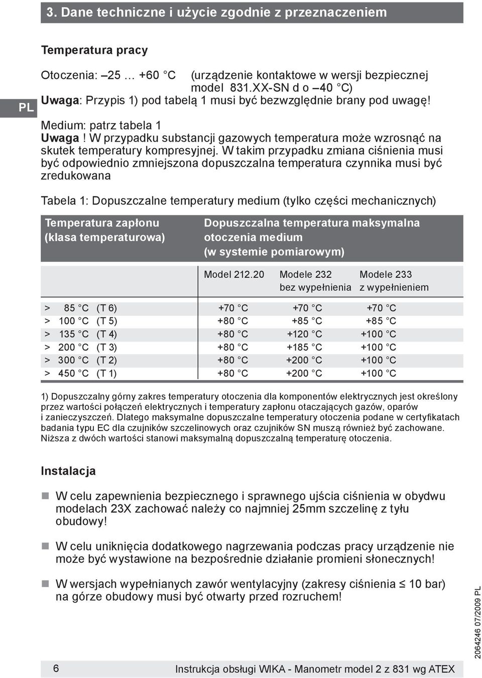 W przypadku substancji gazowych temperatura może wzrosnąć na skutek temperatury kompresyjnej.