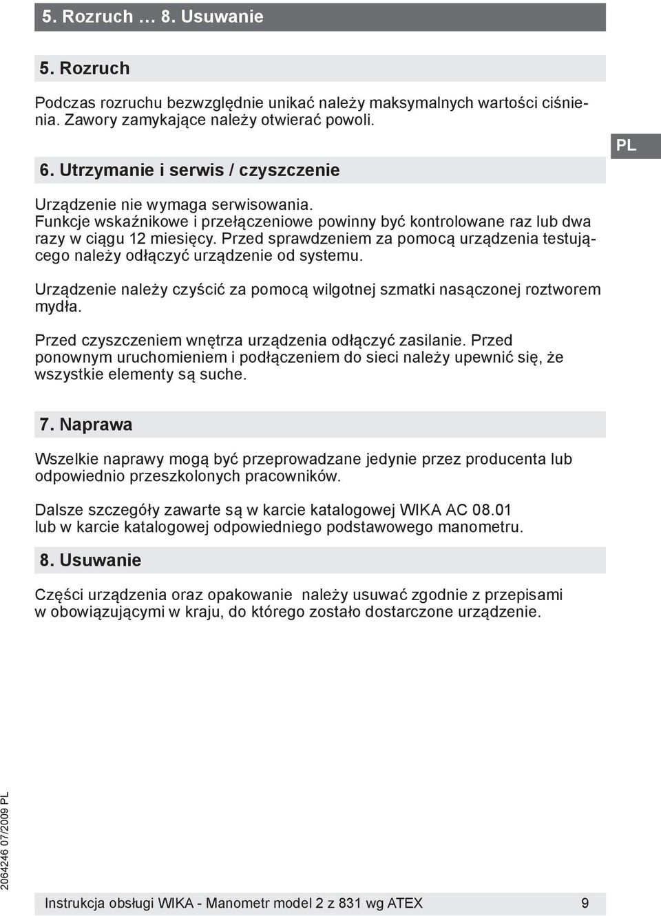 Przed sprawdzeniem za pomocą urządzenia testującego należy odłączyć urządzenie od systemu. Urządzenie należy czyścić za pomocą wilgotnej szmatki nasączonej roztworem mydła.