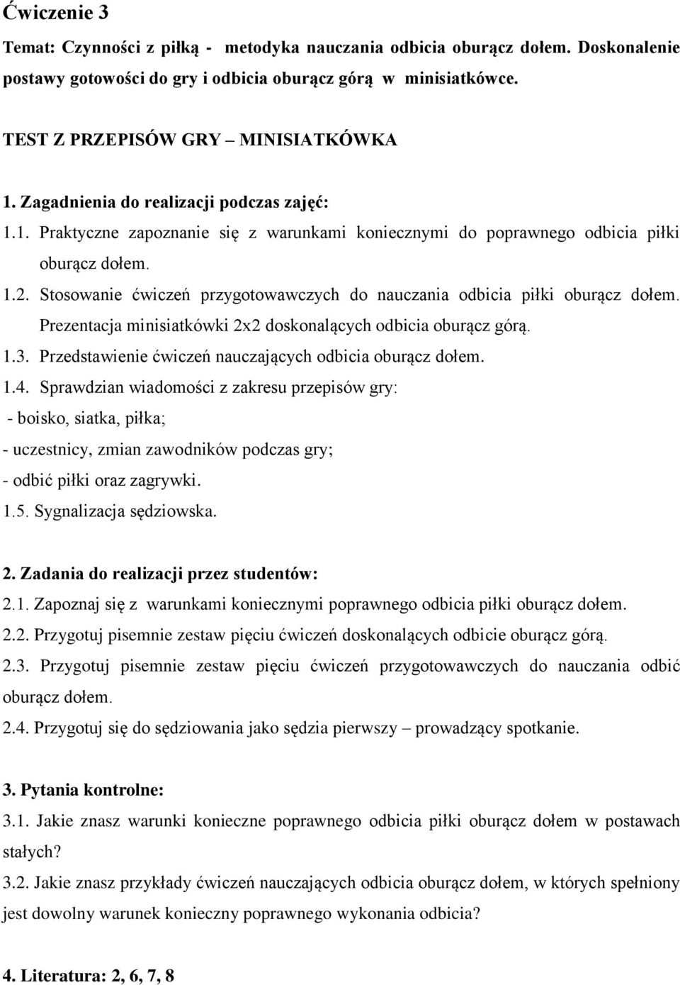 Prezentacja minisiatkówki 2x2 doskonalących odbicia oburącz górą. 1.3. Przedstawienie ćwiczeń nauczających odbicia oburącz dołem. 1.4.