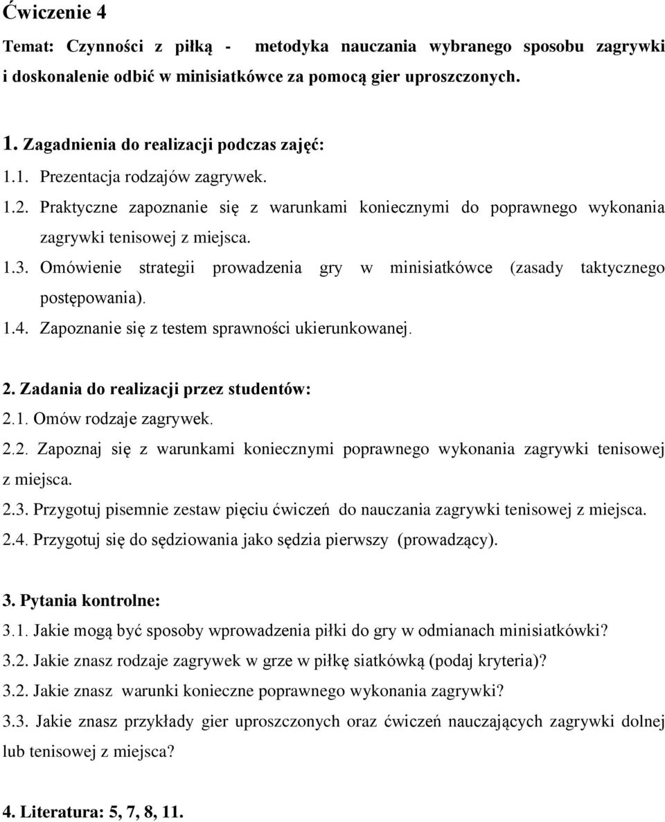 Zapoznanie się z testem sprawności ukierunkowanej. 2.1. Omów rodzaje zagrywek. 2.2. Zapoznaj się z warunkami koniecznymi poprawnego wykonania zagrywki tenisowej z miejsca. 2.3.