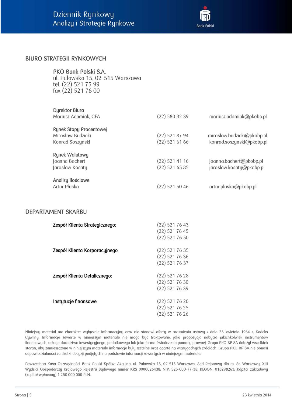 pl Rynek Walutowy W Joanna Bachert (22) 521 41 16 joanna.bachert@pkobp.pl Jarosław Kosaty (22) 521 65 85 jaroslaw.kosaty@pkobp.pl Analizy Ilościowe Artur Płuska (22) 521 50 46 artur.pluska@pkobp.