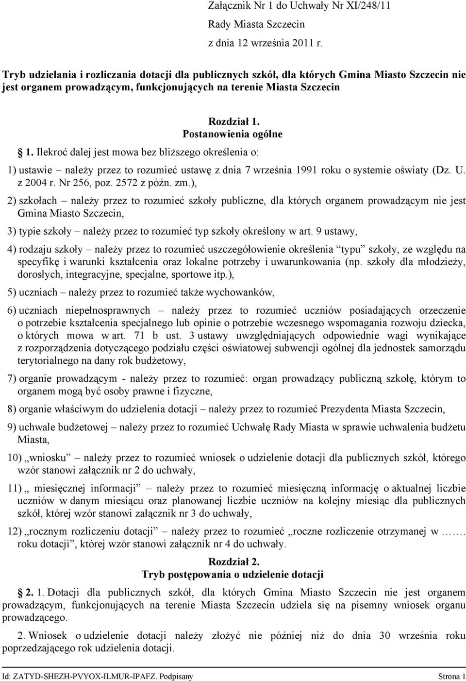 Ilekroć dalej jest mowa bez bliższego określenia o: 1) ustawie należy przez to rozumieć ustawę z dnia 7 września 1991 roku o systemie oświaty (Dz. U. z 2004 r. Nr 256, poz. 2572 z późn. zm.