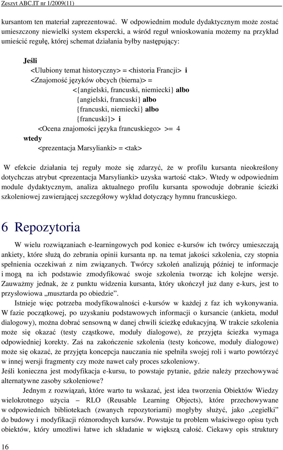 <Ulubiony temat historyczny> = <historia Francji> i <Znajomość języków obcych (bierna)> = <{angielski, francuski, niemiecki} albo {angielski, francuski} albo {francuski, niemiecki} albo {francuski}>