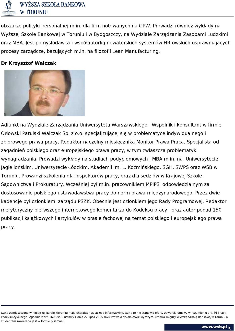 Dr Krzysztof Walczak Adiunkt na Wydziale Zarządzania Uniwersytetu Warszawskiego. Wspólnik i konsultant w firmie Orłowski Patulski Walczak Sp. z o.o. specjalizującej się w problematyce indywidualnego i zbiorowego prawa pracy.