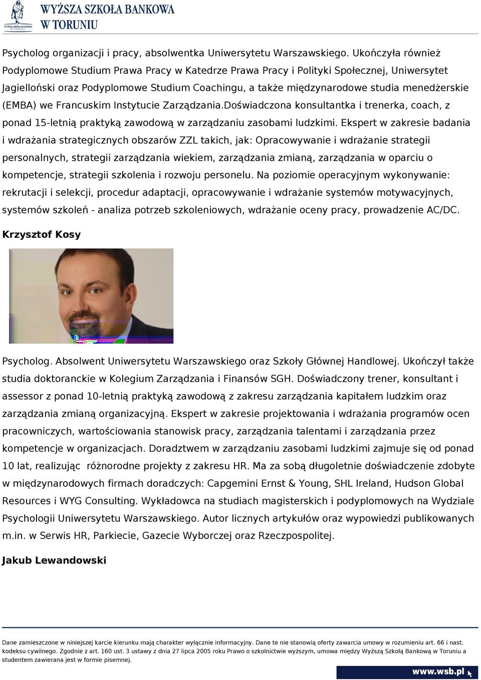 (EMBA) we Francuskim Instytucie Zarządzania.Doświadczona konsultantka i trenerka, coach, z ponad 15-letnią praktyką zawodową w zarządzaniu zasobami ludzkimi.