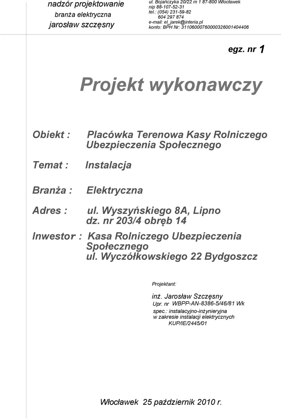 nr 1 Projekt wykonawczy : Placówka Terenowa asy Rolniczego Ubezpieczenia Społecznego Temat : Instalacja : : ul.