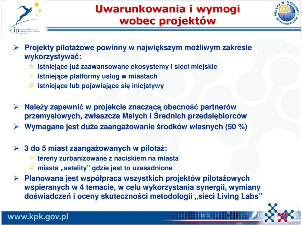 Wymagane jest duŝe e zaangaŝowanie środków w własnych w (50 %) 3 do 5 miast zaangaŝowanych w pilotaŝ: tereny zurbanizowane z naciskiem na miasta miasta satelity gdzie jest to uzasadnione