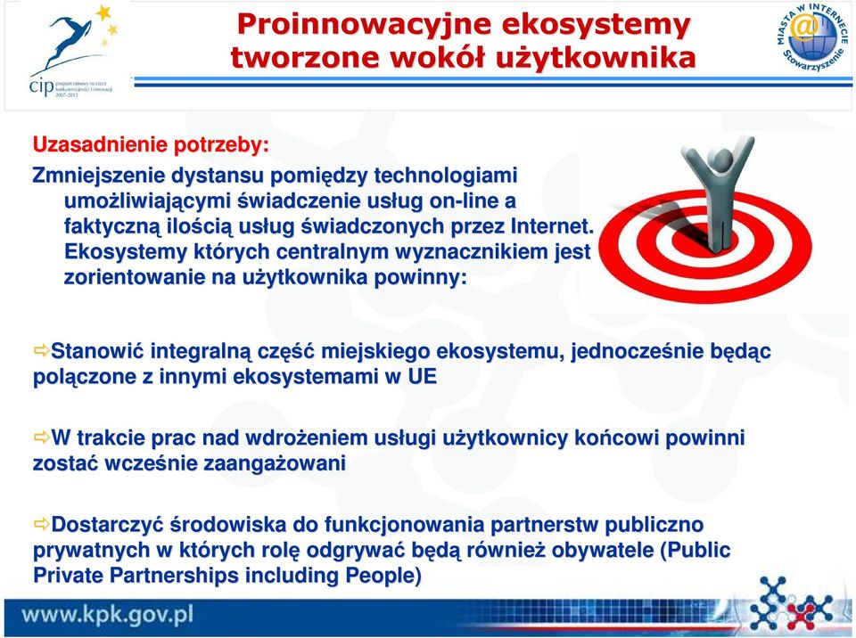 Ekosystemy których centralnym wyznacznikiem jest zorientowanie na uŝytkownika u powinny: Stanowić integralną część miejskiego ekosystemu, jednocześnie nie będąc b polączone z