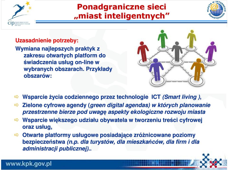 Przykłady obszarów: Wsparcie Ŝycia codziennego przez technologie ICT (Smart living ), Zielone cyfrowe agendy (green( digital agendas) w których planowanie