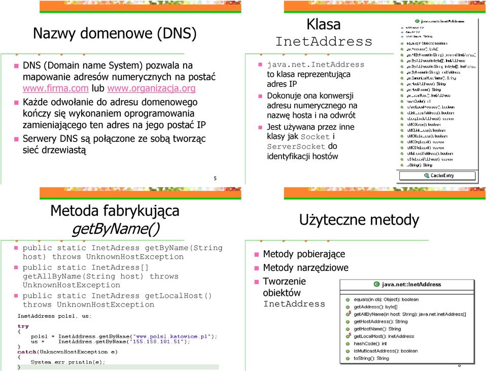 net.inetaddress to klasa reprezentujćca adres IP Dokonuje ona konwersji adresu numerycznego na nazwł hosta i na odwro t Jest uzywana przez inne klasy jak Socket i ServerSocket do identyfikacji hosto