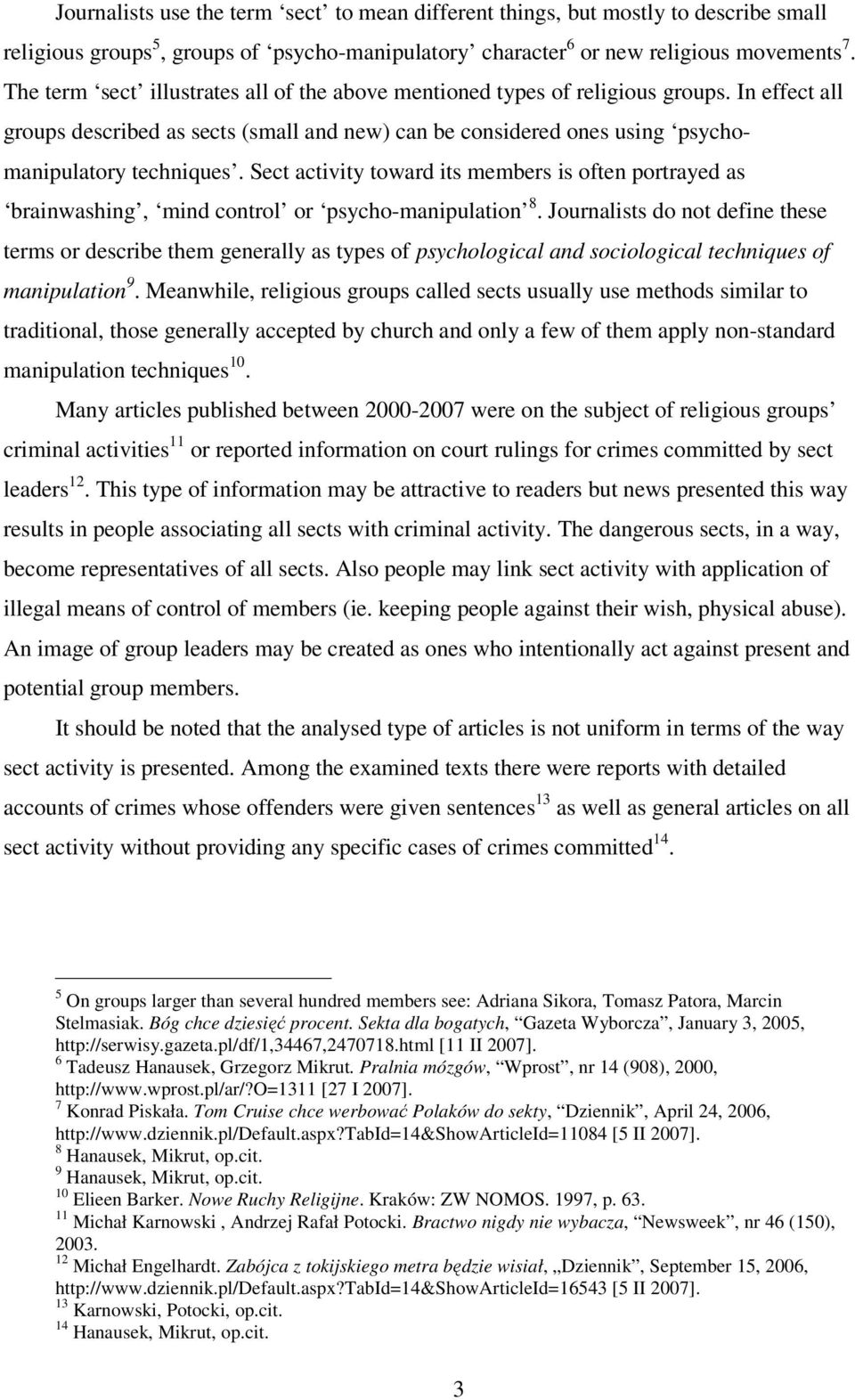 Sect activity toward its members is often portrayed as brainwashing, mind control or psycho-manipulation 8.