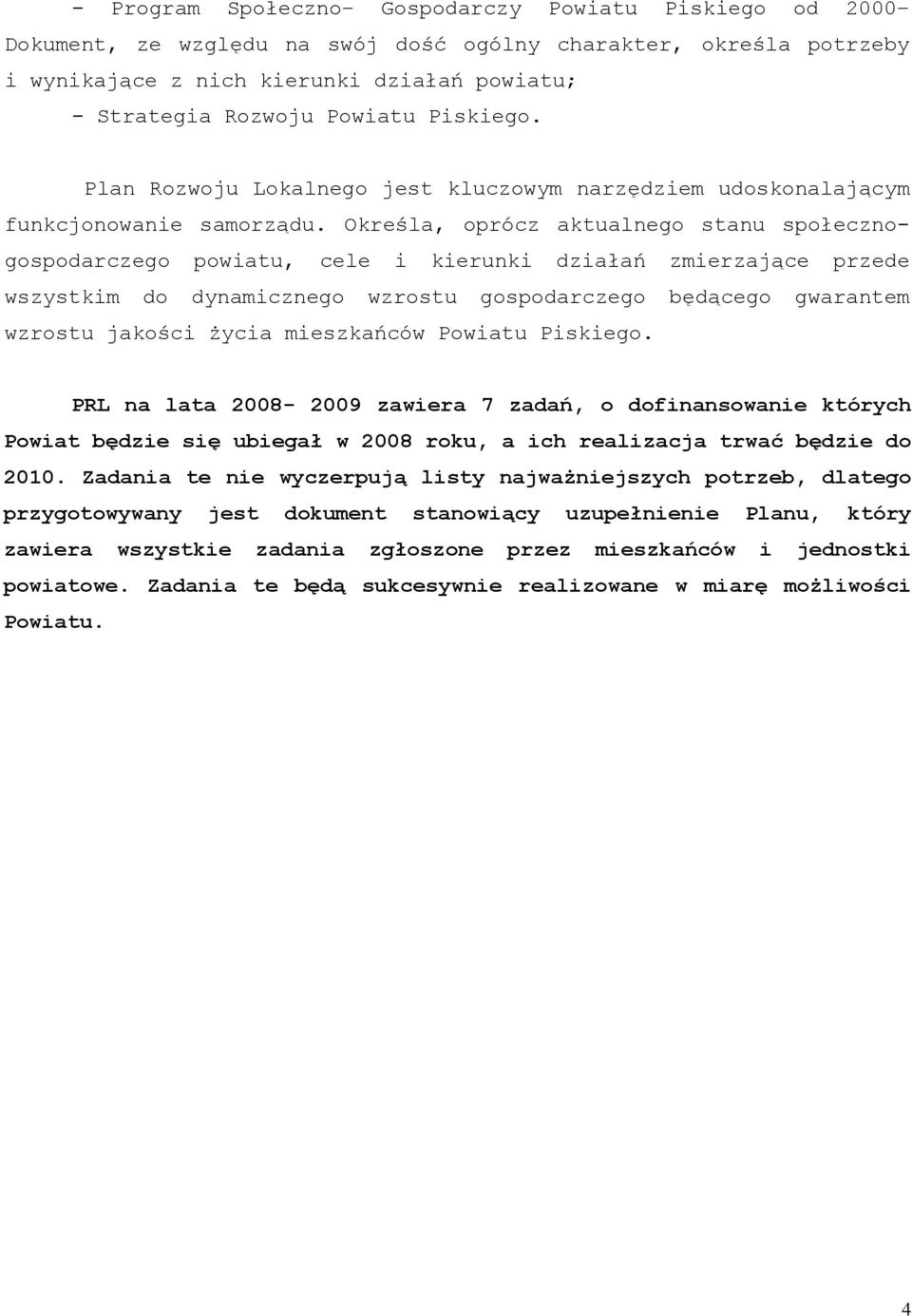 Określa, oprócz aktualnego stanu społecznogospodarczego powiatu, cele i kierunki działań zmierzające przede wszystkim do dynamicznego wzrostu gospodarczego będącego gwarantem wzrostu jakości życia