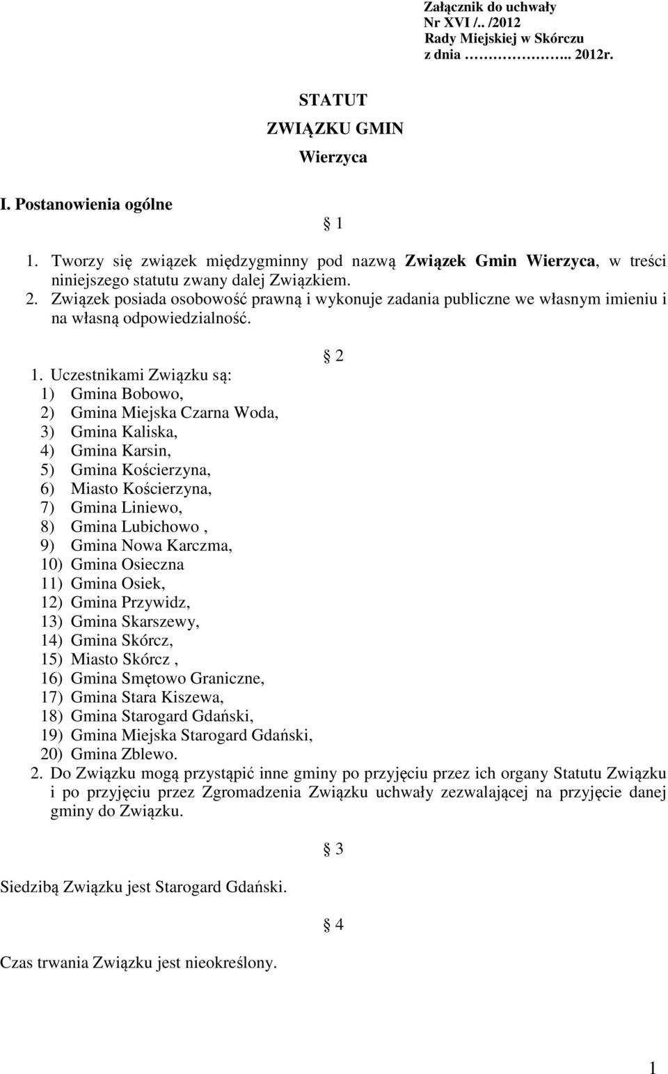 Związek posiada osobowość prawną i wykonuje zadania publiczne we własnym imieniu i na własną odpowiedzialność. 2 1.