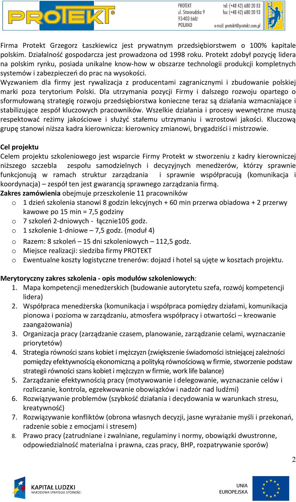 Wyzwaniem dla firmy jest rywalizacja z producentami zagranicznymi i zbudowanie polskiej marki poza terytorium Polski.