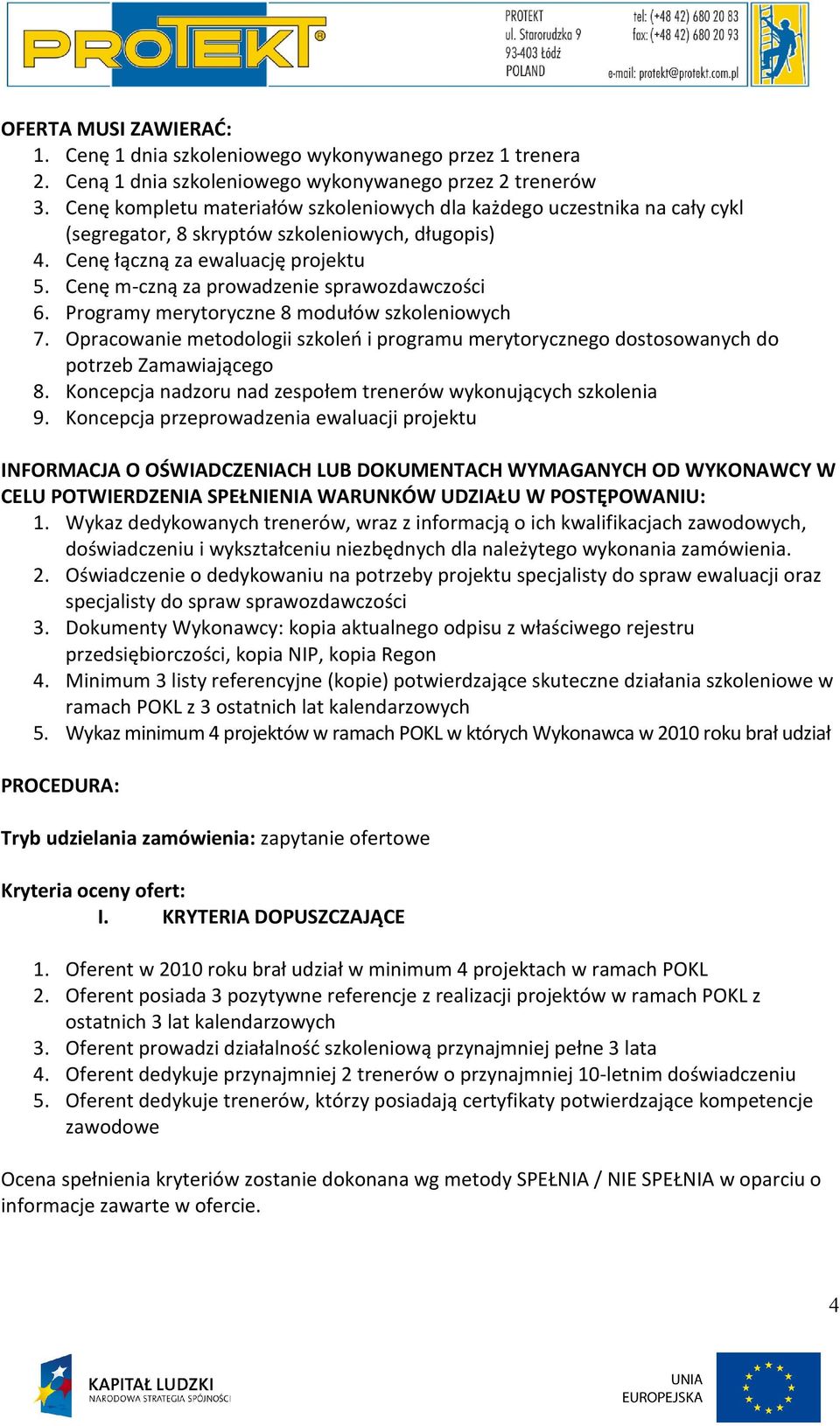 Cenę m-czną za prowadzenie sprawozdawczości 6. Programy merytoryczne 8 modułów szkoleniowych 7. Opracowanie metodologii szkoleń i programu merytorycznego dostosowanych do potrzeb Zamawiającego 8.