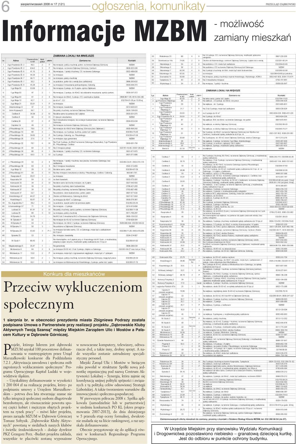 Pałacem Kultury w Dąbrowie Górniczej. P rojekt, którego liderem jest dąbrowski MZUM uzyskał 100 procentowe dofinansowania w rozstrzygniętym przez Urząd Marszałkowski konkursie dla Poddziałania 7.2.