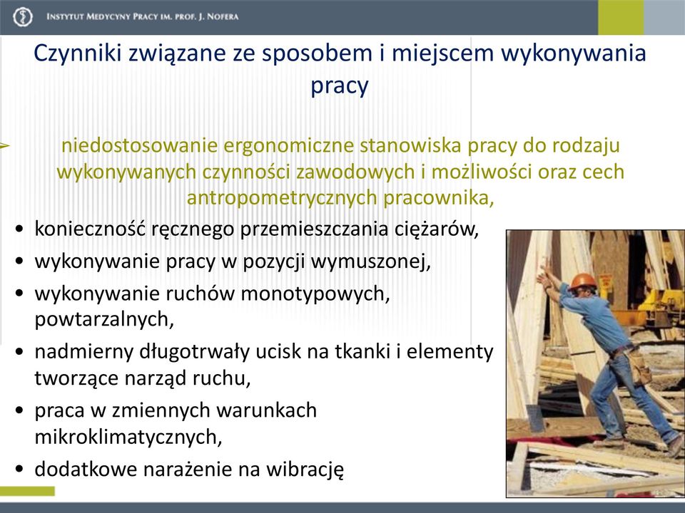 przemieszczania ciężarów, wykonywanie pracy w pozycji wymuszonej, wykonywanie ruchów monotypowych, powtarzalnych,