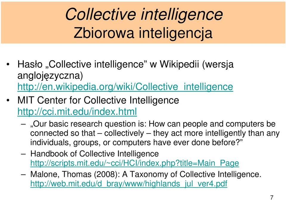 html Our basic research question is: How can people and computers be connected so that collectively they act more intelligently than any individuals, groups,