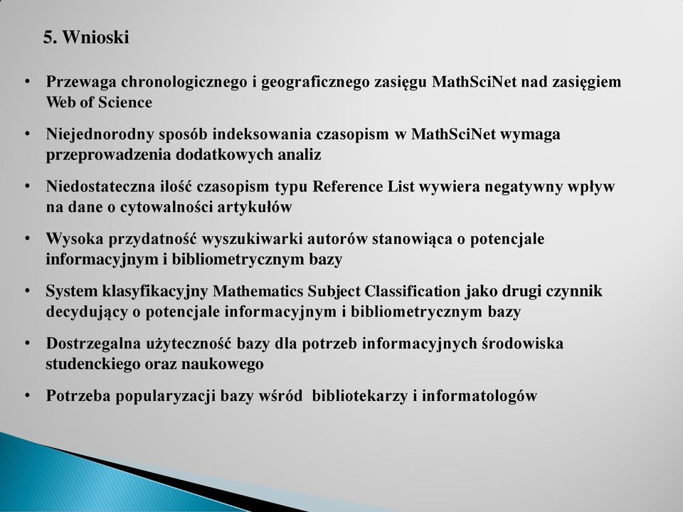 autorów stanowiąca o potencjale informacyjnym i bibliometrycznym bazy System klasyfikacyjny Mathematics Subject Classification jako drugi czynnik decydujący o potencjale