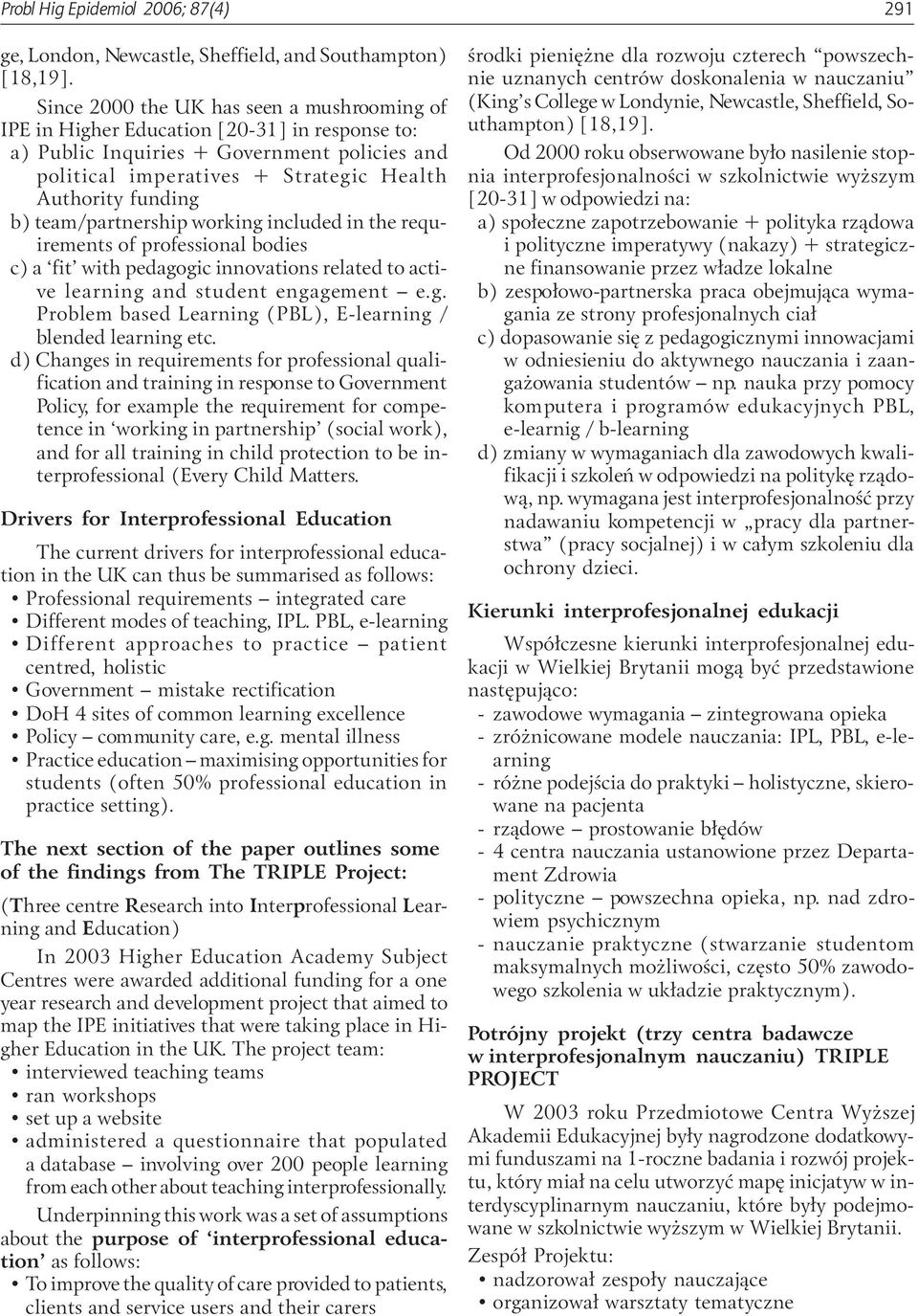 team/partnership working included in the requirements of professional bodies c) a fit with pedagogic innovations related to active learning and student engagement e.g. Problem based Learning (PBL), E-learning / blended learning etc.