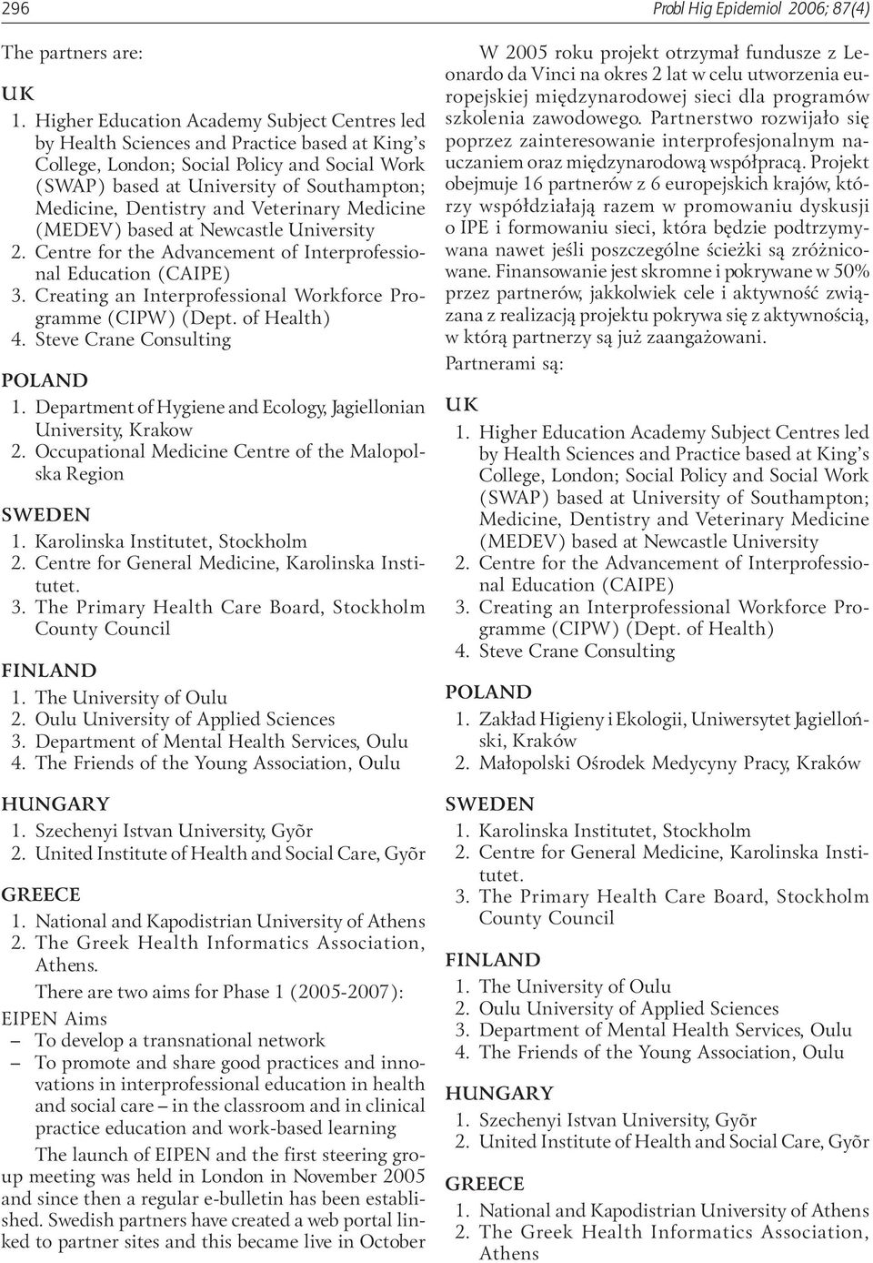 Dentistry and Veterinary Medicine (MEDEV) based at Newcastle University 2. Centre for the Advancement of Interprofessional Education (CAIPE) 3.