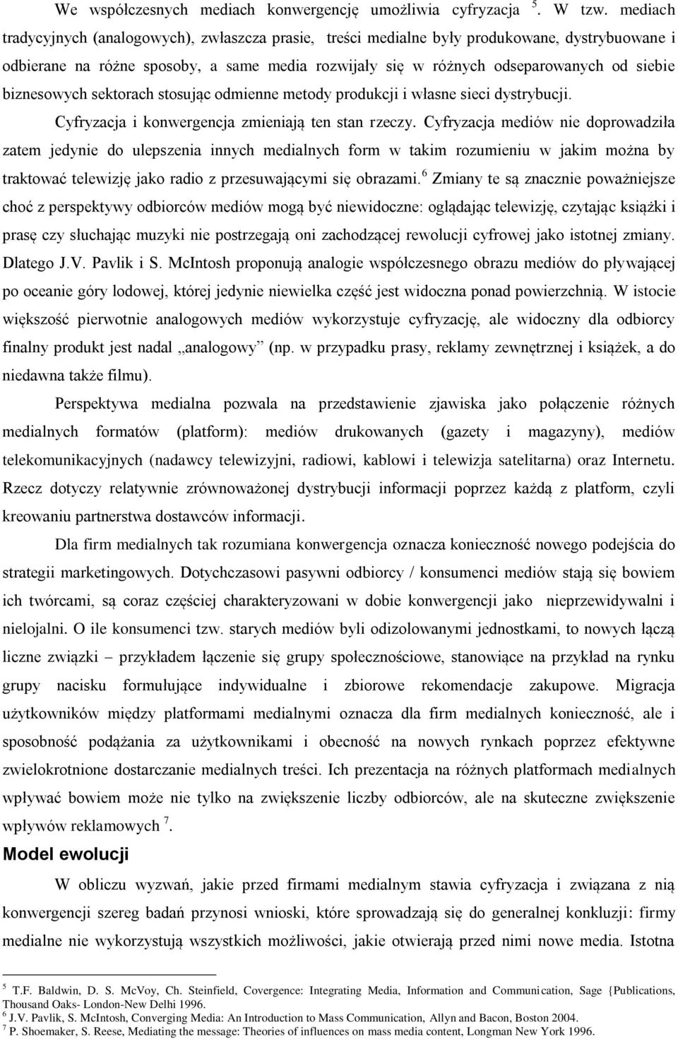 biznesowych sektorach stosując odmienne metody produkcji i własne sieci dystrybucji. Cyfryzacja i konwergencja zmieniają ten stan rzeczy.